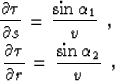 \begin{eqnarray}
{{\partial \tau} \over {\partial s}} \,=\,{ {\sin{\alpha_1}} \o...
...au} \over {\partial r}} \,=\, {{\sin{\alpha_2}} \over {v}}
\,\,\,,\end{eqnarray}
