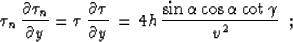 \begin{displaymath}
{{\partial \tau} \over
{\partial h}} \,=\,{{\partial \tau} \...
...al s}} \,=\, { {2 \cos{\alpha} \sin{\gamma}} \over
{v}} \,\,\,.\end{displaymath}