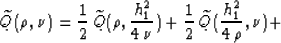 \begin{displaymath}
\widetilde{Q}(\rho,\nu)=
{1 \over 2}\, \widetilde{Q}(\rho,{h...
 ...er 2}\, \widetilde{Q}({h_1^2 \over{4\,\rho}},\nu) + 
\nonumber \end{displaymath}
