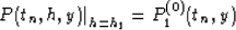 \begin{displaymath}
\left.P(t_n,h,y)\right\vert _{h=h_1}=P^{(0)}_1(t_n,y)\end{displaymath}