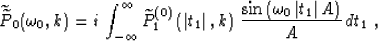 \begin{displaymath}
\widetilde{\widetilde{P}}_0(\omega_0,k) = 
i\,
\int_{-\infty...
 ...in{\left(\omega_0\,\vert t_1\vert\,A\right)} \over A}
\,dt_1\;,\end{displaymath}