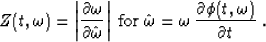\begin{displaymath}
Z(t,\omega)=\left\vert\partial \omega \over \partial \hat{\o...
 ...t{\omega}=\omega\,{\partial \phi(t,\omega) \over \partial t}\;.\end{displaymath}