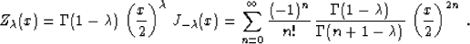 \begin{displaymath}
Z_{\lambda}(x)=\Gamma(1-\lambda)\,\left(x \over 2\right)^{\l...
 ...da) \over \Gamma(n+1-\lambda)}\,
\left(x \over 2\right)^{2n}\;.\end{displaymath}