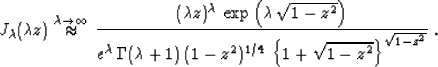 \begin{displaymath}
J_{\lambda}(\lambda z) \stackrel{\lambda \rightarrow \infty}...
 ...-z^2)^{1/4}\,
\left\{1+\sqrt{1-z^2}\right\}^{\sqrt{1-z^2}}}}\;.\end{displaymath}