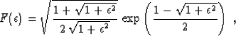 \begin{displaymath}
F(\epsilon)=\sqrt{{1+\sqrt{1+\epsilon^2}} \over
{2\,\sqrt{1+...
 ...ilon^2}}}\,
\exp\left({1-\sqrt{1+\epsilon^2}} \over 2\right)\;,\end{displaymath}
