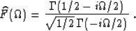 \begin{displaymath}
\widehat{F}(\Omega)={{\Gamma(1/2-i\Omega/2)}
\over {\sqrt{1/2}\,\Gamma(-i\Omega/ 2)}}\;.\end{displaymath}