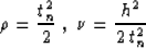 \begin{displaymath}
\rho={t_n^2 \over 2}\;,\;\nu={h^2 \over {2\,t_n^2}}\end{displaymath}
