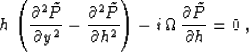 \begin{displaymath}
h \, \left( {\partial^2 \tilde{P} \over \partial y^2} -
{\...
... i\,\Omega \, {\partial \tilde{P} \over {\partial h}} = 0 \;,
\end{displaymath}