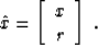 \begin{displaymath}
\hat{x} = \left[\begin{array}
{c} x \  r \end{array}\right]\;.\end{displaymath}