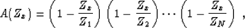 \begin{displaymath}
A(Z_x) = \left(1 - \frac{Z_x}{Z_1}\right)\left(1 - \frac{Z_x}{Z_2}\right)
\cdots\left(1 - \frac{Z_x}{Z_N}\right)\;,\end{displaymath}