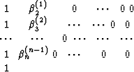 \begin{array}
{ccccc}
 1 & \beta_2^{(1)}& 0&\cdots& 0 \
 0 & 1& \beta_3^{(2)}&\c...
 ...\
 \cdots& \cdots& \cdots& 1&\beta_n^{(n-1)} \
 0 & \cdots& 0& 0& 1
 \end{array}