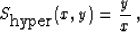 \begin{displaymath}
S_{\mbox{hyper}}(x,y) = \frac{y}{x}\;,\end{displaymath}
