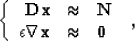 \begin{displaymath}
\left\{\begin{array}
{rcl}
\bold{D} \bold{x} & \approx & \...
...on \nabla \bold{x} & \approx & \bold{0}
\end{array} \right.\;,\end{displaymath}