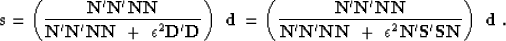 \begin{displaymath}
\bold s =
\left(
\bold {N' N' N N}
\over
\bold {N' N' N...
... N N} \ + \ \epsilon^2 \bold {N' S' S N}
\right) \ \bold d\;.\end{displaymath}