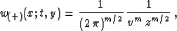 \begin{displaymath}
w_{(+)}(x;t,y) = {1\over{\left(2\,\pi\right)^{m/2}}} \,
{1 \over {v^m\,z^{m/2}}}\;,\end{displaymath}