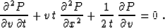 \begin{displaymath}
{{\partial^2 P}\over{\partial v\,\partial t}} +
v\,t\,{{\par...
 ...^2}} +
{1 \over {2\,t}}\,{\partial P \over {\partial v}} = 0\;.\end{displaymath}