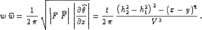\begin{displaymath}
w\,\widehat{w}={1\over{2\,\pi}} \,
{\sqrt{\left\vert F\,\wi...
...,\pi}} \,{{\left(h_2^2-h_1^2\right)^2 - (x-y)^4} \over
V^3}\;.\end{displaymath}