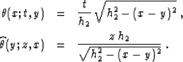 \begin{eqnarray}
\theta(x;t,y) & = & {t \over h_2}\,\sqrt{h_2^2-(x-y)^2}\;,
\ \...
...hat{\theta}(y;z,x) & = & {{z \,h_2} \over \sqrt{h_2^2-(x-y)^2}}\;.\end{eqnarray}