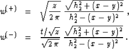 \begin{eqnarray}
w^{(+)} & = &
\sqrt{z \over {2\,\pi}}\;
{\sqrt{h_2^2 + (x-y)^2...
...\sqrt{2\,\pi}}\;
{\sqrt{h_2^2 + (x-y)^2} \over {h_2^2-(x-y)^2}}\;.\end{eqnarray}