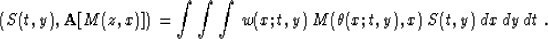 \begin{displaymath}
\left(S(t,y),{\bf A}[M(z,x)]\right) =
\int\int\int\,w(x;t,y)\,M(\theta(x;t,y),x)\,S(t,y)\,dx\,dy\,dt\;.\end{displaymath}