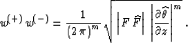 \begin{displaymath}
w^{(+)}\,w^{(-)}={1\over{\left(2\,\pi\right)^m}} \, 
{\sqrt{...
 ...ert\partial \widehat{\theta} \over \partial z\right\vert^m}}\;.\end{displaymath}