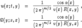 \begin{eqnarray}
w(x;t,y) & = & {1\over{\left(2\,\pi\right)^{m/2}}} \,
{{\cos{\a...
...\,\pi\right)^{m/2}}} \,
{{\cos{\alpha(y)}}\over {v(y)\,R(y,x)}}\;.\end{eqnarray}