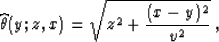 \begin{displaymath}
\widehat{\theta}(y;z,x) = \sqrt{z^2+{{(x-y)^2}\over {v^2}}}\;,\end{displaymath}