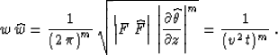 \begin{displaymath}
w\,\widehat{w}={1\over{\left(2\,\pi\right)^m}} \,
{\sqrt{\l...
...ta} \over \partial z\right\vert^m}} =
{1 \over {(v^2\,t)^m}}\;.\end{displaymath}