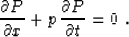 \begin{displaymath}
\frac{\partial P}{\partial x} + p\,\frac{\partial P}{\partial t} = 0\;.\end{displaymath}