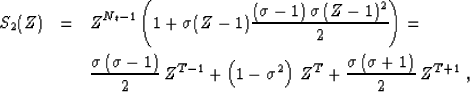 \begin{eqnarray}
S_2(Z) & = & Z^{N_t-1} \left(1 +
\sigma (Z-1) {\frac{(\sigma ...
...gma^2\right)\, Z^{T} +
\frac{\sigma\,(\sigma+1)}{2}\, Z^{T+1}\;, \end{eqnarray}