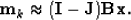 \begin{displaymath}
\bold m_k \approx (\bold I-\bold J) \bold B \bold x .\end{displaymath}