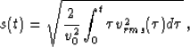 \begin{displaymath}
s(t) = \sqrt{\frac{2}{v_0^2} \int_0^t \tau v_{rms}^2(\tau) d\tau} \; ,\end{displaymath}