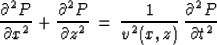 \begin{displaymath}
{\partial^2 P \over \partial x^2} +
{\partial^2 P \over \par...
...\, = \,{1 \over {v^2(x,z)}}\,
{\partial^2 P \over \partial t^2}\end{displaymath}