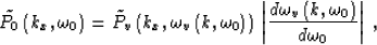 \begin{displaymath}
\tilde{P_0}\left(k_x, \omega_0\right)=
\tilde{P_v}\left(k_x,...
...omega_v \left(k,\omega_0\right)}\over{d\omega_0}}\right\vert\;,\end{displaymath}