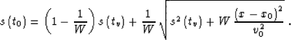 \begin{displaymath}
s\left(t_0\right)=
\left(1-{1\over W}\right) s\left(t_v\righ...
...ft(t_v\right) + {W\,
{{\left(x-x_0\right)^2} \over v_0^2}}}\;.\end{displaymath}