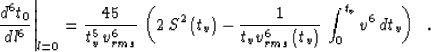 \begin{displaymath}
\left.{d^6t_0}\over {dl^6}\right\vert _{l=0} =
{{45} \over ...
...{rms}^6\left(t_v\right)}}\,
\int_0^{t_v} v^6 \,dt_v\right)\;\;.\end{displaymath}