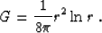 \begin{displaymath}
G = \frac{1}{8\pi}r^2\ln{r}\;.\end{displaymath}