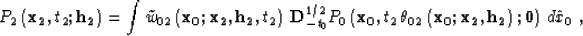 \begin{displaymath}
P_2\left({\bf x_2},t_2;{\bf h_2}\right)=\int 
\tilde{w}_{02}...
 ...
\left({\bf x_0;x_2, h_2}\right);
{\bf 0}\right)\,d\hat{x}_0\;,\end{displaymath}