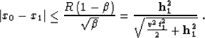 \begin{displaymath}
\left\vert x_0-x_1\right\vert \leq {R\,(1-\beta)\over \sqrt{...
...
{{\bf h_1^2}\over \sqrt{{{v^2\,t_1^2}\over 2}+{\bf h_1^2}}}\;.\end{displaymath}