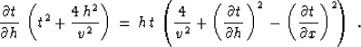 \begin{displaymath}
{{\partial t} \over {\partial h}} \,
\left(t^2 + {{4\,h^2} \...
 ...2\,-
\left({{\partial t} \over {\partial x}}\right)^2\right)\;.\end{displaymath}