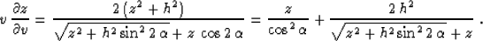 \begin{displaymath}
v\,{{\partial z} \over {\partial v}} = 
{{2\,(z^2 + h^2)} \o...
 ... + {{2\,h^2} \over
{\sqrt{z^2 + h^2 \sin^2{2\,\alpha}} + z}}\;.\end{displaymath}