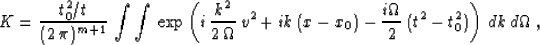 \begin{displaymath}
K = {{t_0^2/t} \over {(2\,\pi)^{m+1}}}\,
\int\int\,\exp\left...
 ...) - 
{{i\Omega} \over 2}\,(t^2 - t_0^2)
\right)\,dk\,d\Omega\;,\end{displaymath}