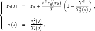 \begin{displaymath}
\left\{
\begin{array}
{rcl}
x_2(s) & = & \displaystyle{x_0 +...
 ...splaystyle{{{\tau_1^2(s)} \over {T_2(s)}}}\;,\end{array}\right.\end{displaymath}