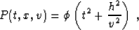 \begin{displaymath}
P(t,x,v) = \phi\left(t^2 + {h^2 \over v^2}\right)\;,\end{displaymath}