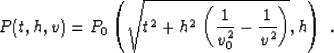 \begin{displaymath}
P(t,h,v) = P_0\left(\sqrt{t^2 + h^2\,
\left(\frac{1}{v_0^2} - \frac{1}{v^2}\right)},h\right)\;.\end{displaymath}