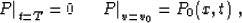 \begin{displaymath}
 \left.P\right\vert _{t=T} = 0\;\quad \left.P\right\vert _{v=v_0} = P_0 (x,t)\;,\end{displaymath}