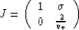 \begin{displaymath}
J = \left(\begin{array}
{cc}
1& \sigma\ 0& \frac{2}{v_v}\ \end{array}\right)\end{displaymath}