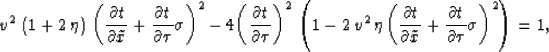 \begin{eqnarray}
{v^2}\,\left( 1 + 2\,\eta \right) \,{\left(\frac{\partial t}{\p...
...}+
\frac{\partial t}{\partial \tau} \sigma \right)^2} \right)=1,\end{eqnarray}
