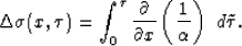 \begin{displaymath}
\Delta \sigma (x,\tau) = \int_0^{\tau} \frac{\partial}{\partial x}\left(\frac{1}{\alpha}\right)\,\, d\tilde{\tau}.\end{displaymath}