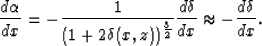 \begin{displaymath}
\frac{d \alpha}{dx}= -\frac{1}{(1+2\delta(x,z))^{\frac{3}{2}}}\frac{d \delta}{dx} \approx
-\frac{d \delta}{dx}. \end{displaymath}